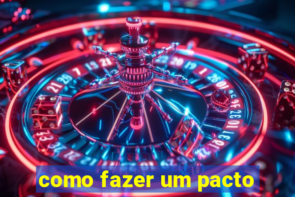 como fazer um pacto